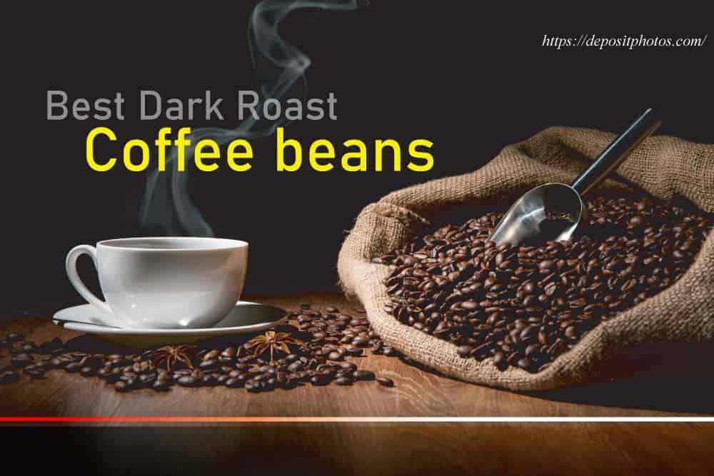 Best Dark Roast Coffee beans