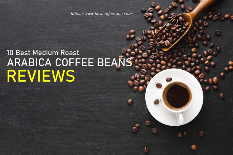 Best Medium Roast Arabica coffee beans