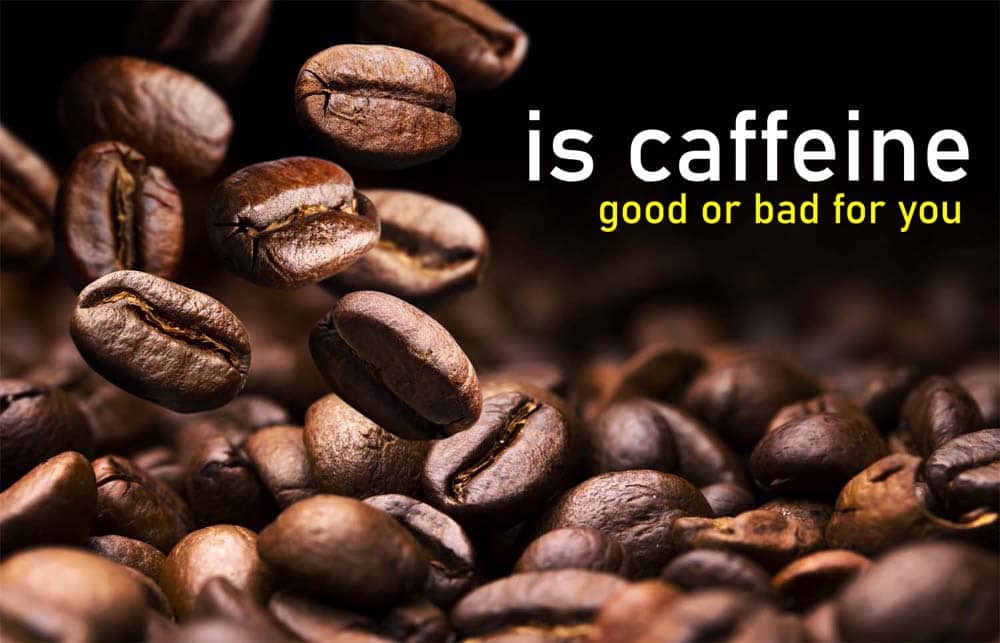 is caffeine good or bad for you